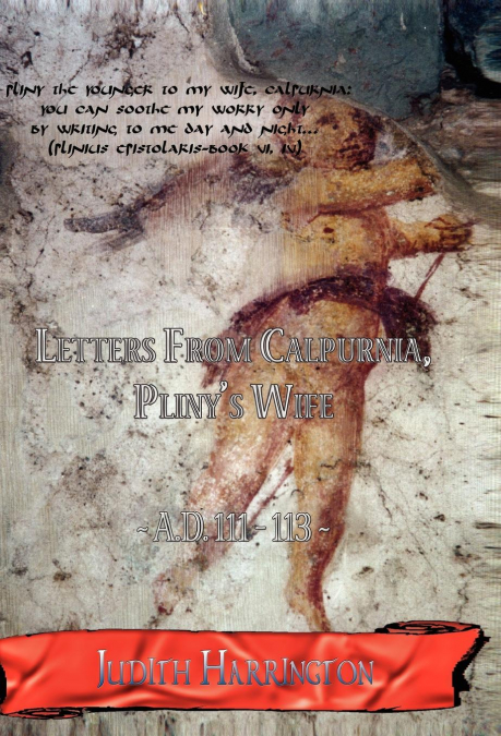 Letters From Calpurnia, Pliny's Wife A.D. 111-113