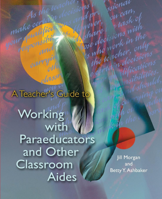 A Teacher’s Guide to Working with Paraeducators and Other Classroom Aides