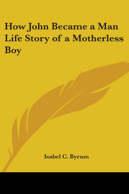 How John Became a Man Life Story of a Motherless Boy