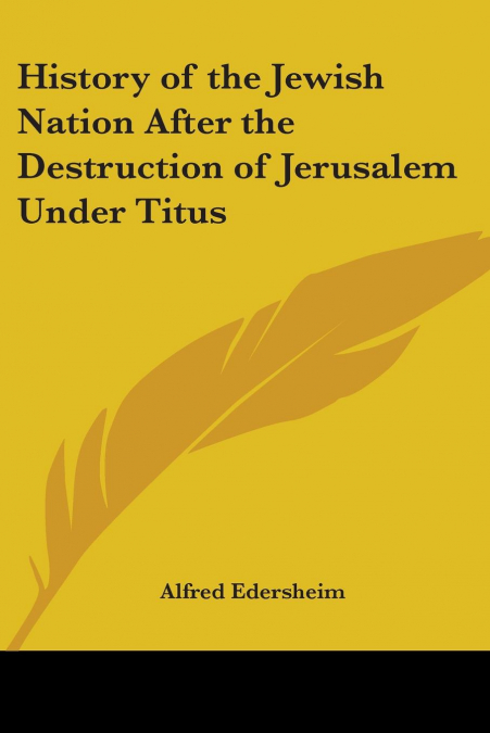 History of the Jewish Nation After the Destruction of Jerusalem Under Titus