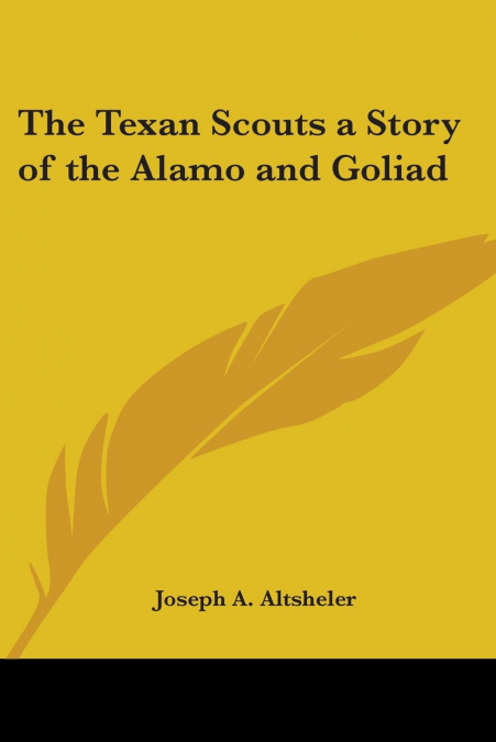 The Texan Scouts a Story of the Alamo and Goliad
