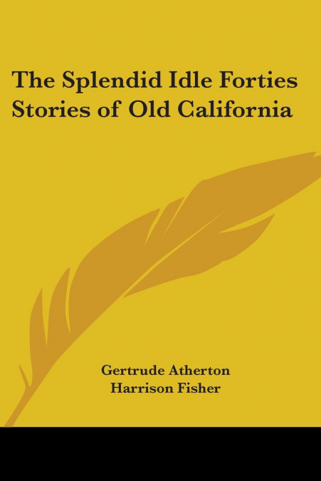 The Splendid Idle Forties Stories of Old California