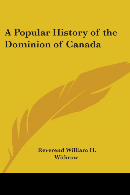 A Popular History of the Dominion of Canada