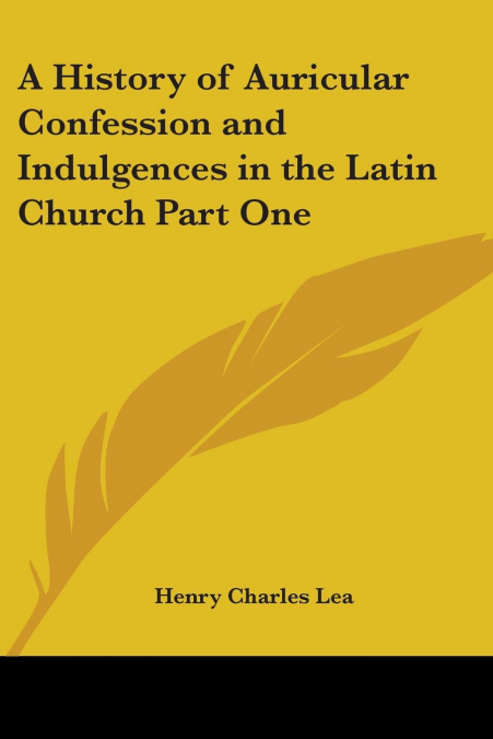 A History of Auricular Confession and Indulgences in the Latin Church Part One