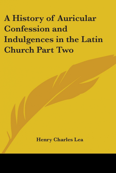 A History of Auricular Confession and Indulgences in the Latin Church Part Two