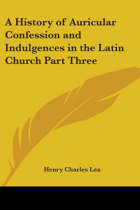 A History of Auricular Confession and Indulgences in the Latin Church Part Three