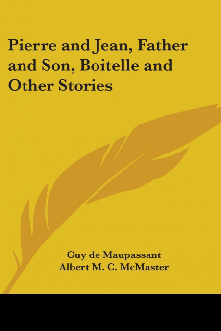 Pierre and Jean, Father and Son, Boitelle and Other Stories