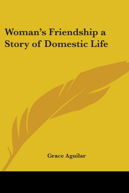 Woman’s Friendship a Story of Domestic Life