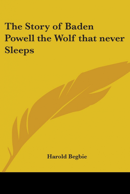 The Story of Baden Powell the Wolf that never Sleeps