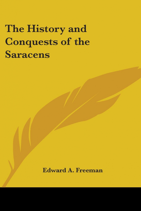 The History and Conquests of the Saracens