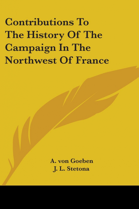 Contributions To The History Of The Campaign In The Northwest Of France