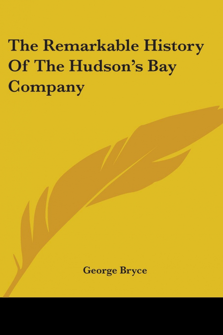 The Remarkable History Of The Hudson’s Bay Company