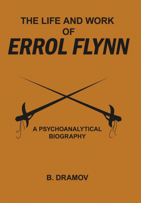 THE LIFE AND WORK OF ERROL FLYNN