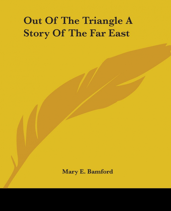 Out Of The Triangle A Story Of The Far East