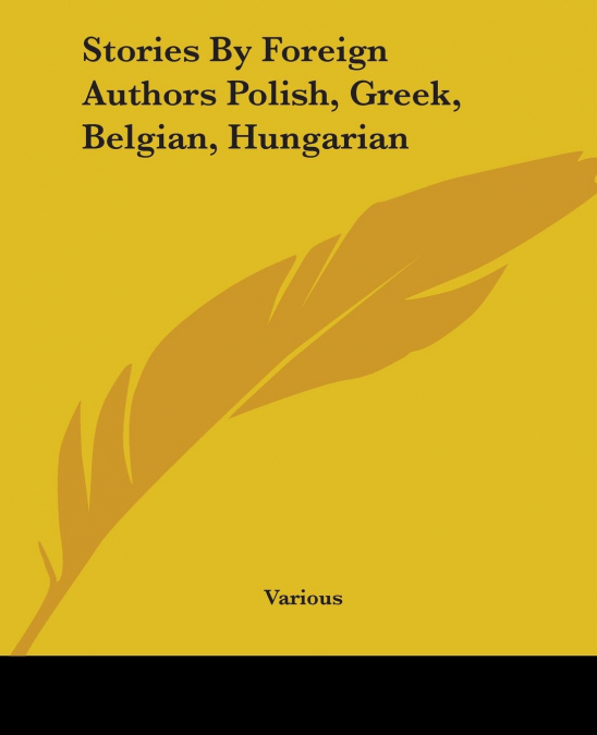 Stories By Foreign Authors Polish, Greek, Belgian, Hungarian