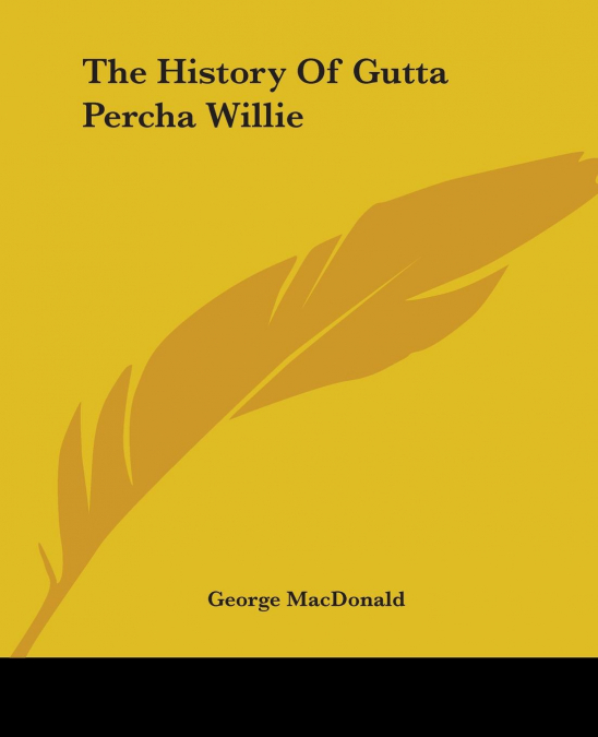 The History Of Gutta Percha Willie