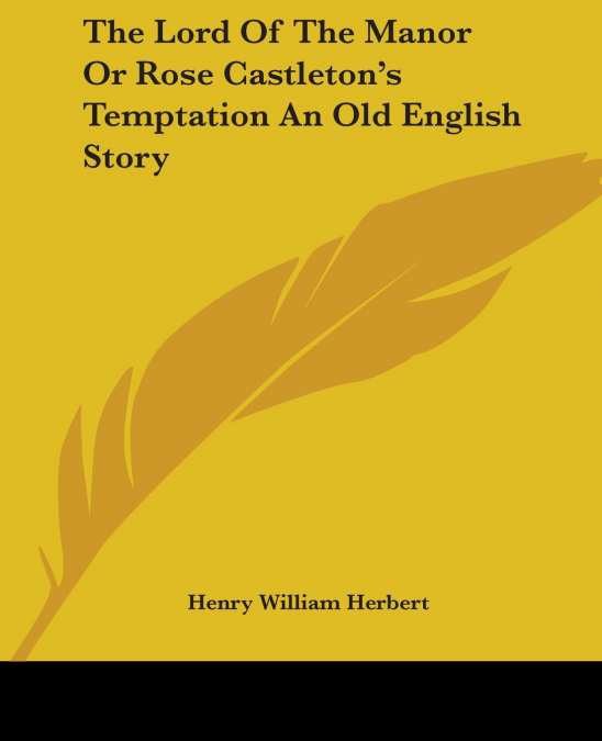 The Lord Of The Manor Or Rose Castleton’s Temptation An Old English Story