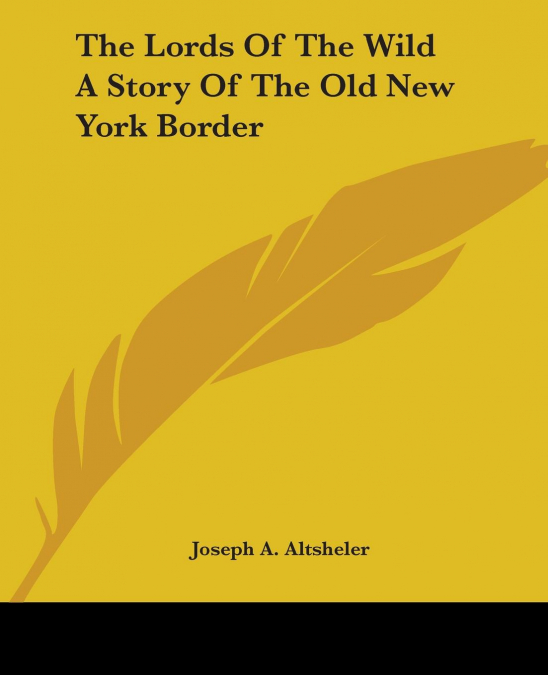 The Lords Of The Wild A Story Of The Old New York Border