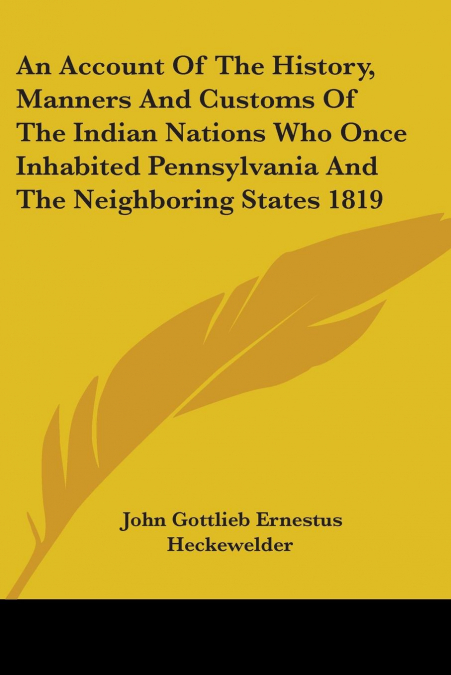 An Account of the History, Manners and Customs of the Indian Nations Who Once Inhabited Pennsylvania and the Neighboring States 1819