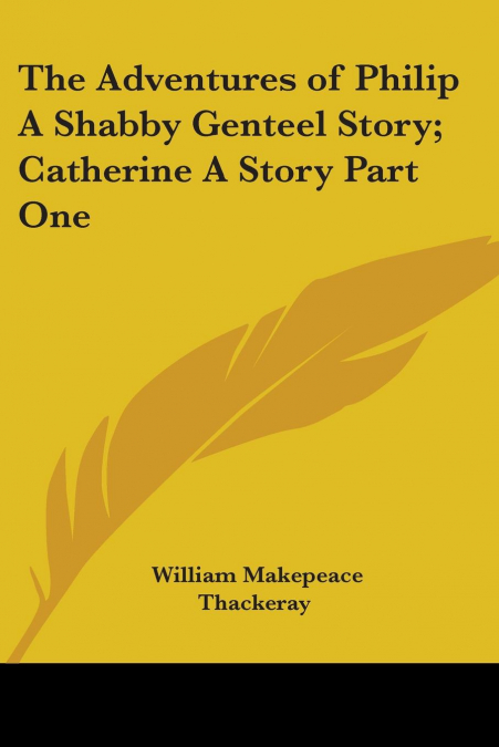 The Adventures of Philip A Shabby Genteel Story; Catherine A Story Part One