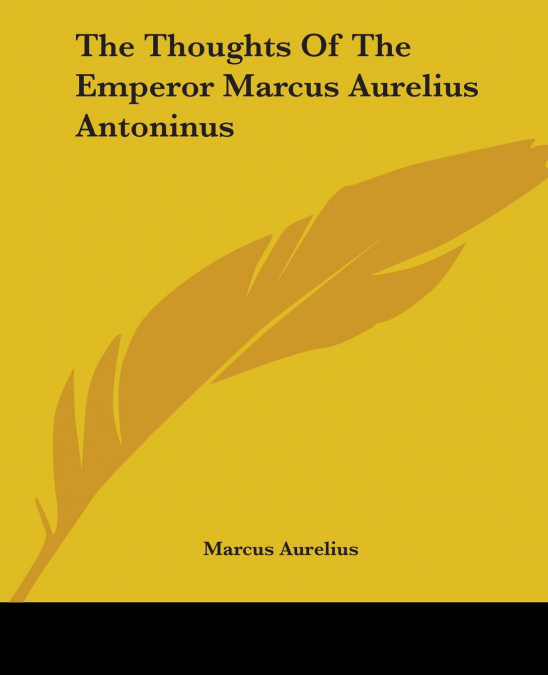 The Thoughts Of The Emperor Marcus Aurelius Antoninus