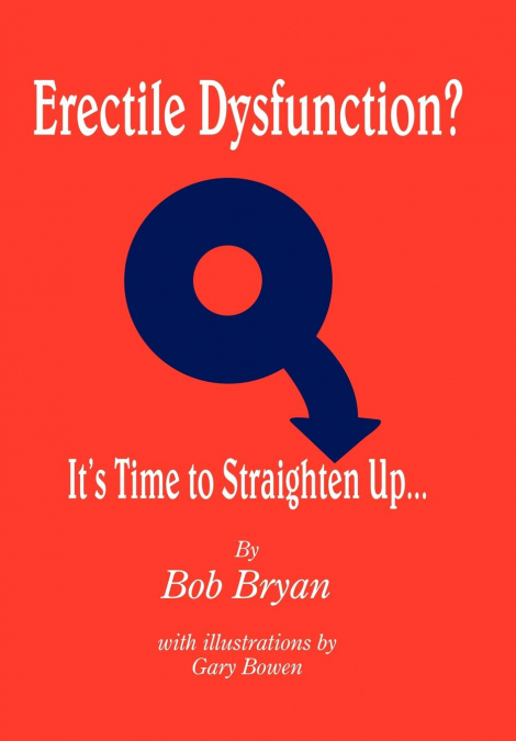 Erectile Dysfunction? It’s Time to Straighten Up...