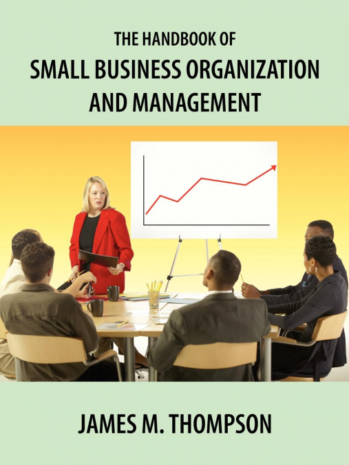 The Handbook of Small Business Organization and Management