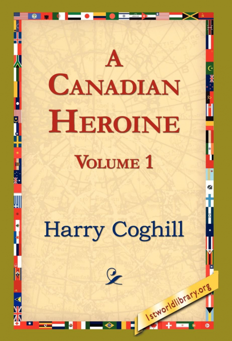 A Canadian Heroine, Volume 1