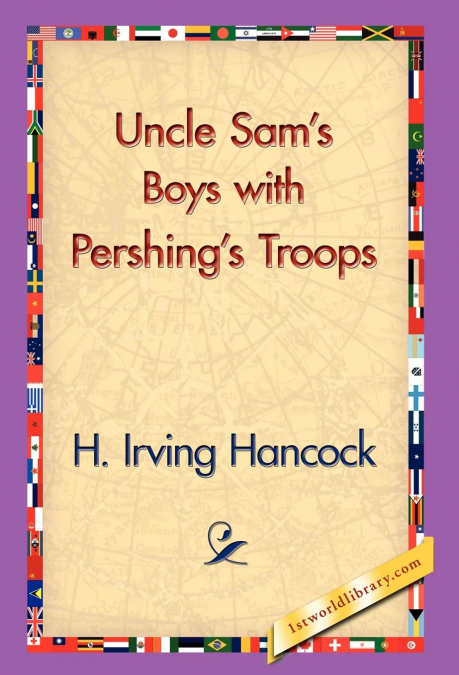 Uncle Sam’s Boys with Pershing’s Troops