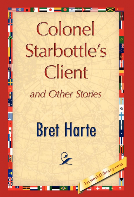 Colonel Starbottle’s Client and Other Stories