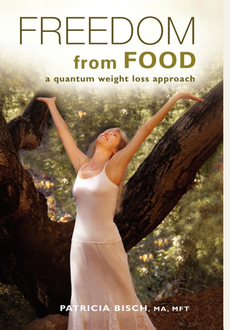 FREEDOM FROM FOOD; A Quantum Weight Loss Approach