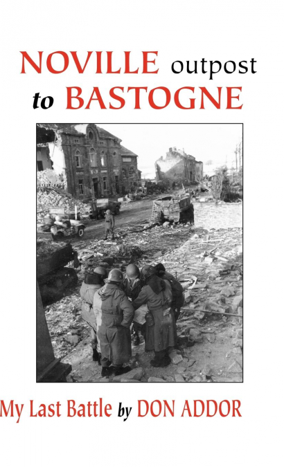 Noville Outpost to Bastogne - My Last Battle