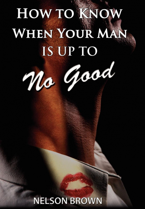 How to Know When Your Man Is up to No Good