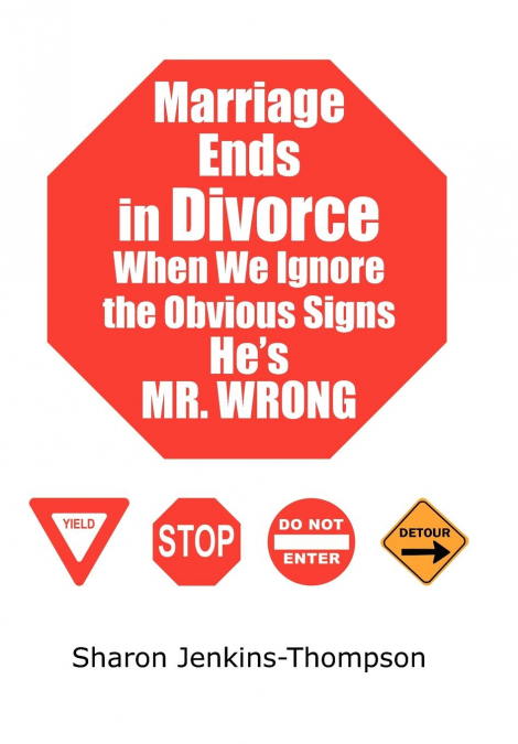 Marriage Ends in Divorce When We Ignore the Obvious Signs He’s MR. WRONG