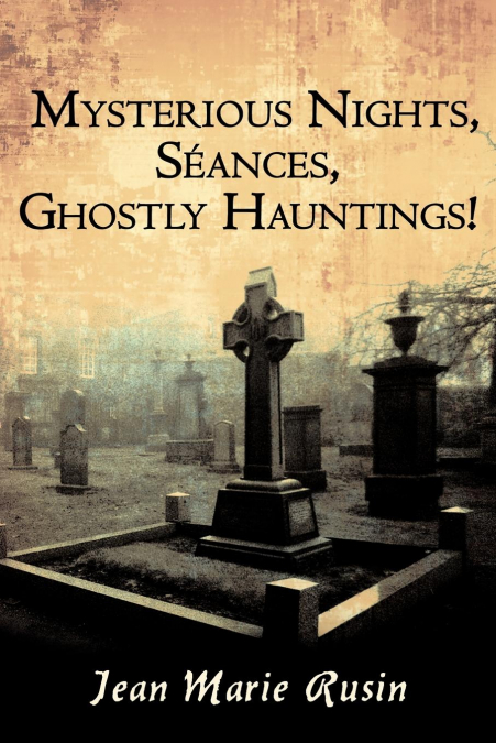 Mysterious Nights, Seances, Ghostly Hauntings!