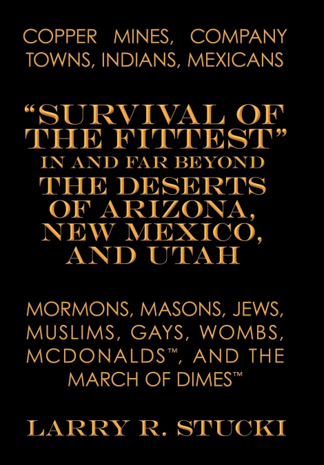 Copper Mines, Company Towns, Indians, Mexicans, Mormons, Masons, Jews, Muslims, Gays, Wombs, McDonalds, and the March of Dimes