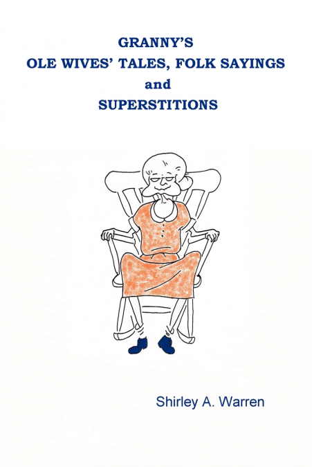 Granny's OLE Wives' Tales, Folk Sayings and Superstitions