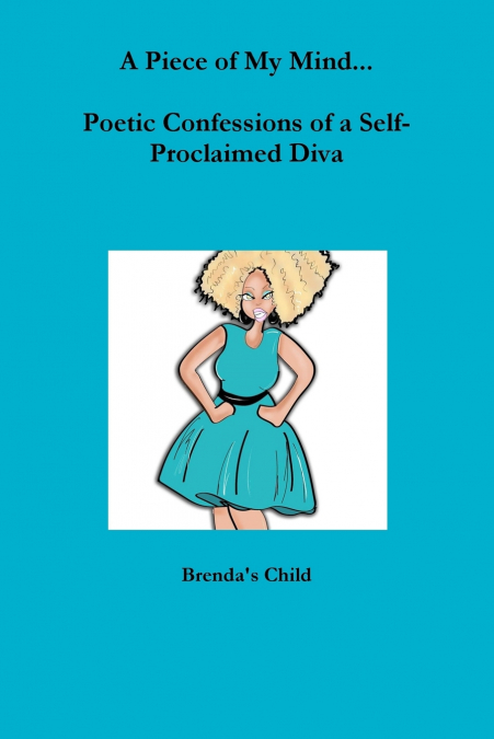 A Piece of My Mind...Poetic Confessions of a Self-Proclaimed Diva
