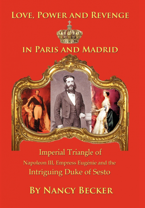 Imperial Triangle of Napoleon III, Empress Eugenie and the Intriguing Duke of Sesto