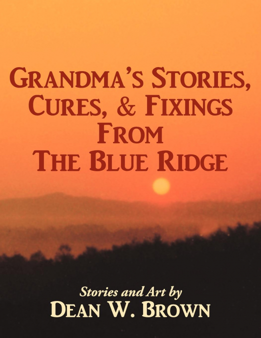 Grandma’s Stories, Cures, & Fixings from the Blue Ridge