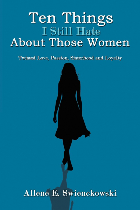 Ten Things I Still Hate About Those Women