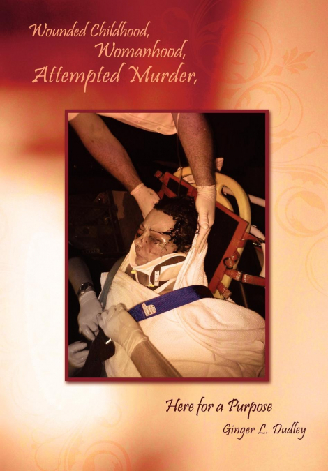 Wounded Childhood, Womanhood, Attempted Murder, Here for a Purpose