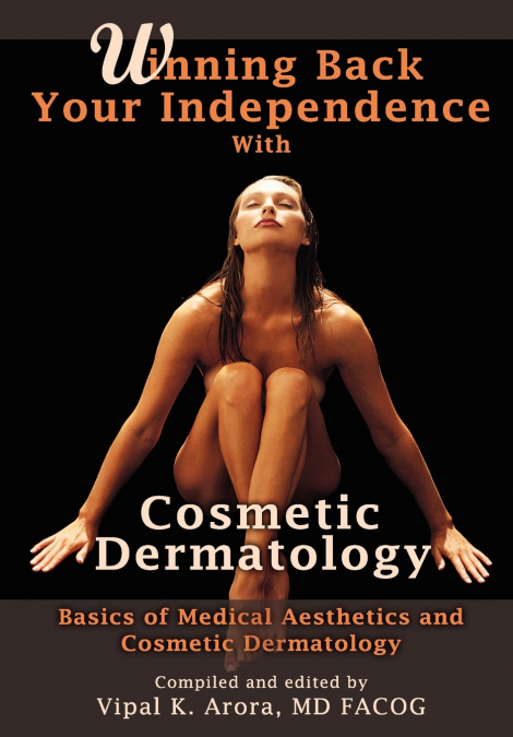 Winning Back Your Independence with Cosmetic Dermatology - Basics of Medical Aesthetics and Cosmetic Dermatology