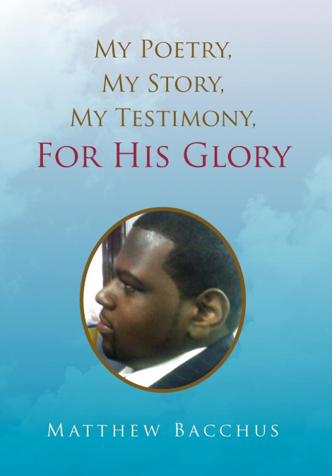 My Poetry, My Story, My Testimony, For His Glory