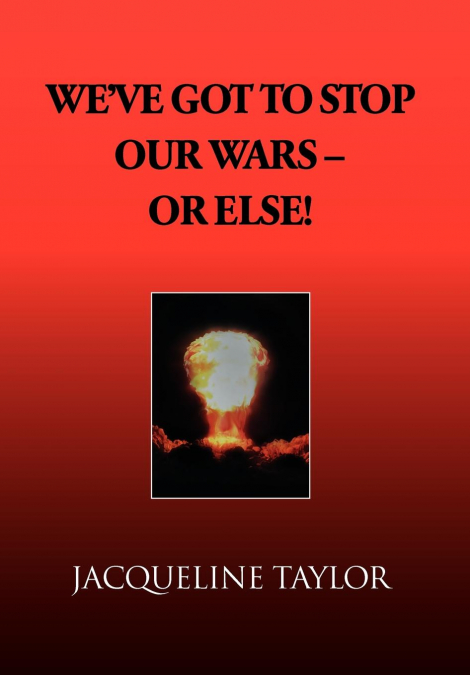 We’ve Got to Stop Our Wars - Or Else!