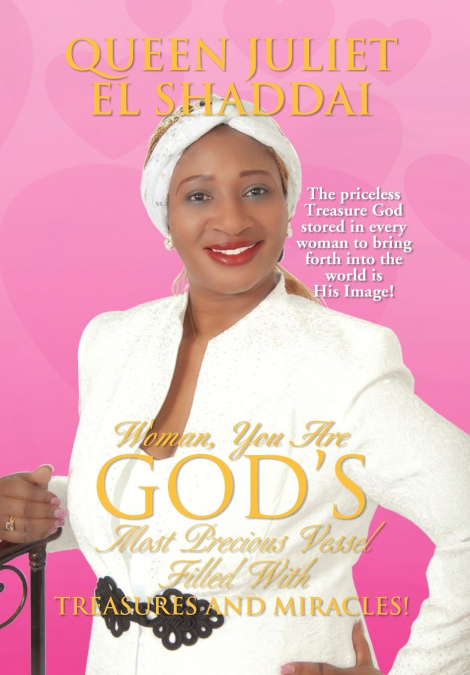 Woman, You Are God’s Most Precious Vessel Filled With Treasures And Miracles!