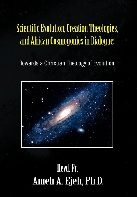 Scientific Evolution, Creation Theologies, and African Cosmogonies in Dialogue