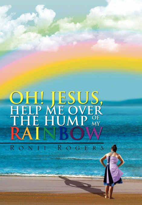 Oh! Jesus, Help Me Over the Hump of My Rainbow
