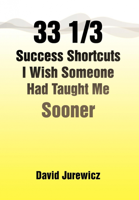 33 1/3 Success Shortcuts I Wish Someone Had Taught Me Sooner