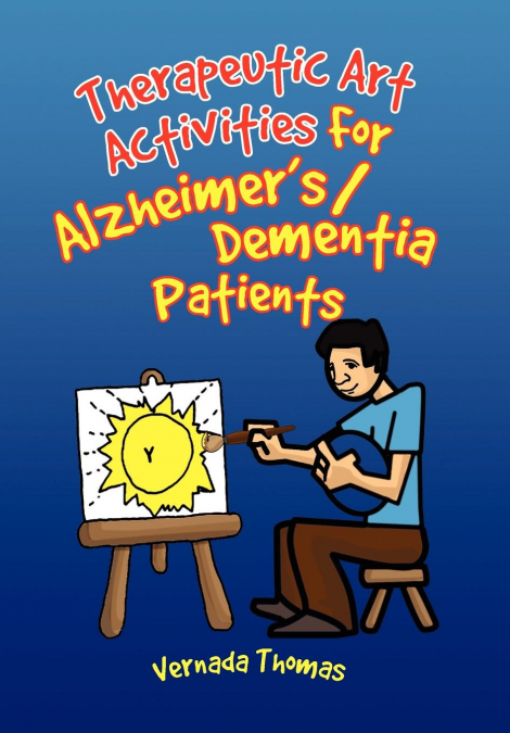 Therapeutic Art Activities For Alzheimer’s/Dementia Patients